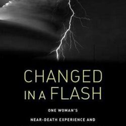 Changed in a Flash: One Woman’s Extraordinary NDE